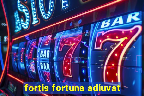 fortis fortuna adiuvat